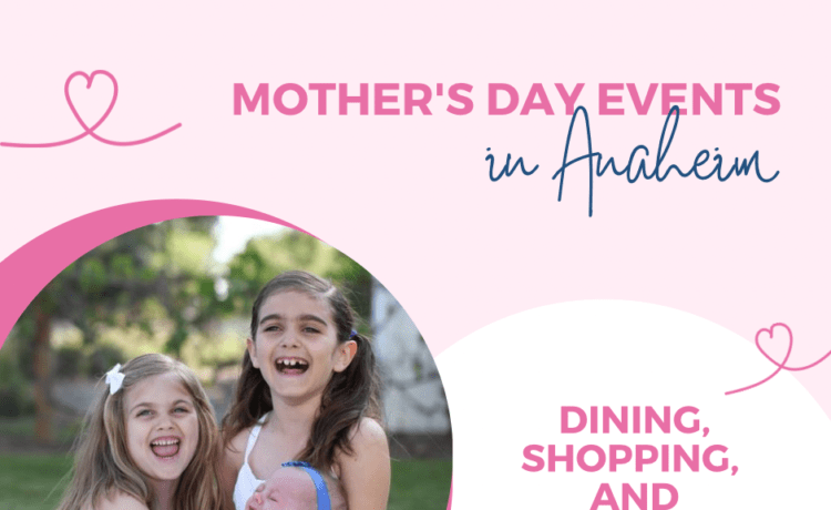 Mother's Day Events in Anaheim