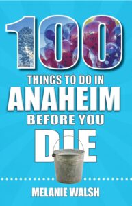 100 Things to Do in Anaheim Before You Die