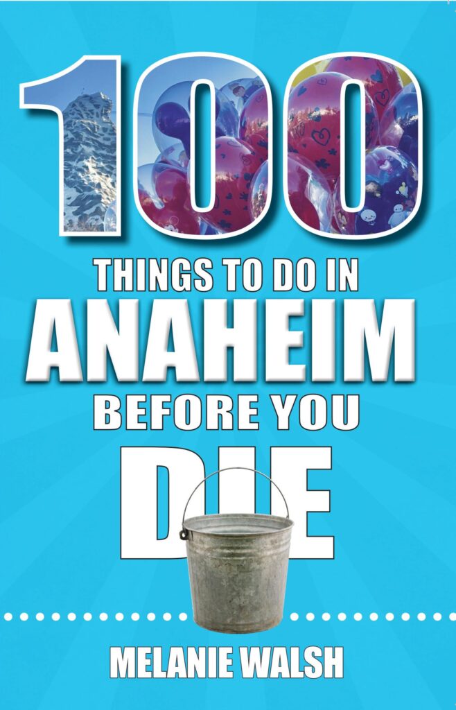 100 Things to Do in Anaheim Before You Die 